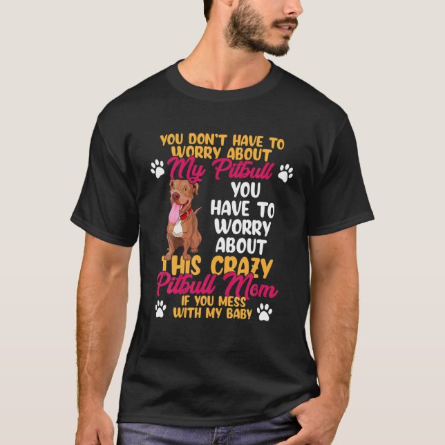 Pitbull Mom Don't Mess With My Pitbull Baby T-Shirt (Front)