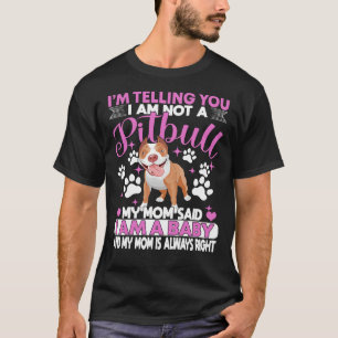 Pitbull Mom Im Telling You Im Not A Pitbull I Am A T-Shirt