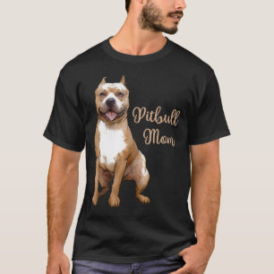 Pitbull Mom Pittie Dog Bully Pit Bull Mama Mothers T-Shirt