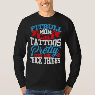Pitbull Mom Tattoos Pretty Eyes Thick Thighs T-Shirt