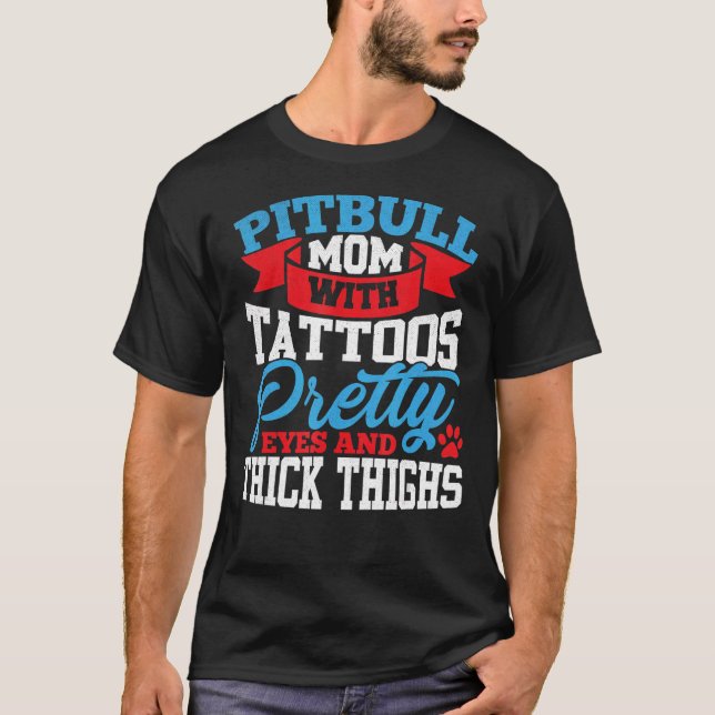 Pitbull Mom Tattoos Pretty Eyes Thick Thighs T-Shirt (Front)