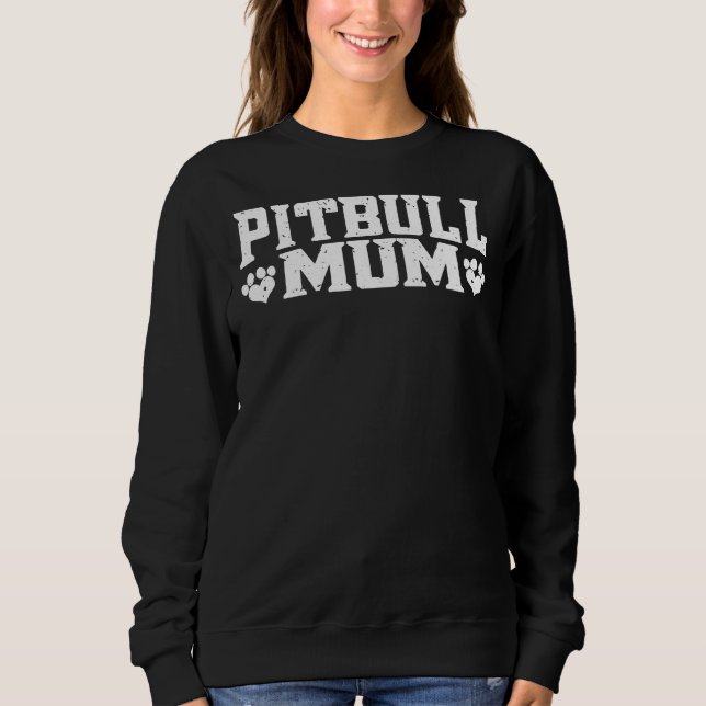 Pitbull Mum Pitbull Mom Pittie Mum Pitbull Lovers Sweatshirt (Front)
