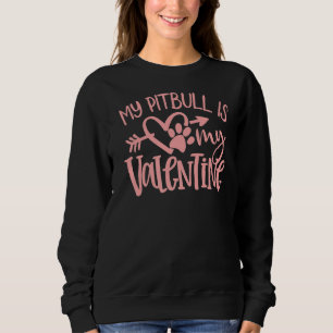 Pitbull  My Pitbull Is My Valentine Day Dog Mom Sweatshirt