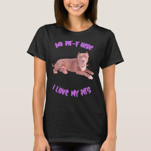 Pitbull No Pit Y Here I Love My Pits T-Shirt