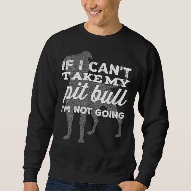 Pitbull Not Going Sweatshirt (Front)