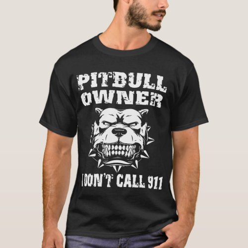 Pitbull Owner I Dont Call 911 Tee Dog Pitbull T_S