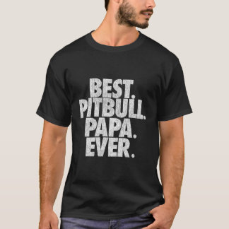 Pitbull Papa Best Pitbull Papa Ever Dad T-Shirt
