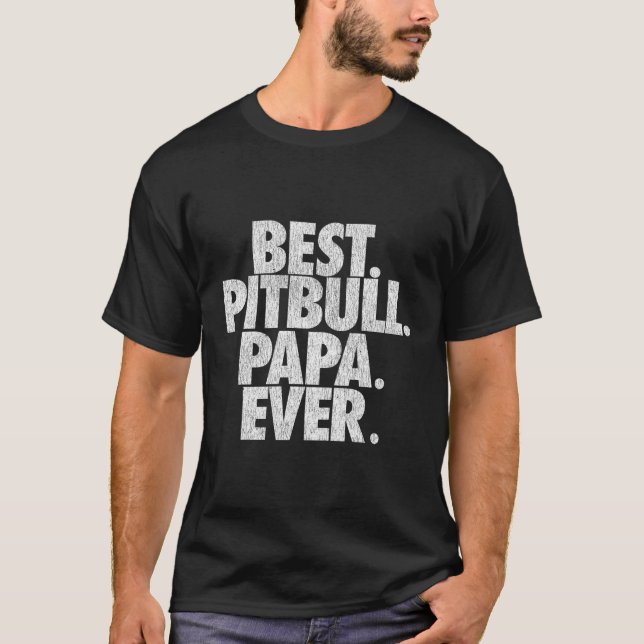 Pitbull Papa Best Pitbull Papa Ever Dad T-Shirt (Front)