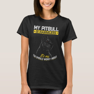 Pitbull Pittie  My Pitbull is harmless T-Shirt