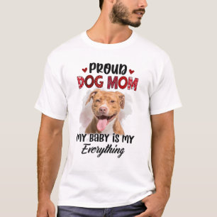 Pitbull Proud Dog Mom Ever My Baby Is My Everythin T-Shirt