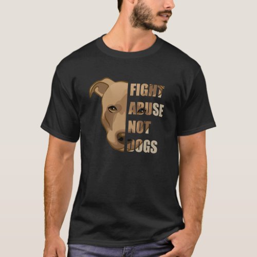 Pitbull Rescue _ Fight Abuse Not Dogs _ Pit Bull T_Shirt