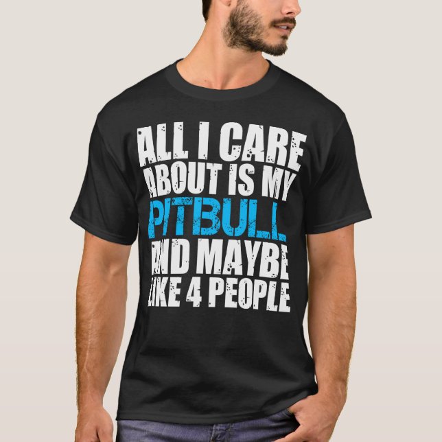 Pitbull Shirt All I Care About Is Pitbulls Shirts (Front)