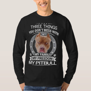 Pitbull   Three Things You Dont Mess With Funny T-Shirt