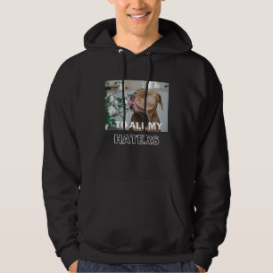 Pitbull To All My Haters  Pitbull Dog Hoodie