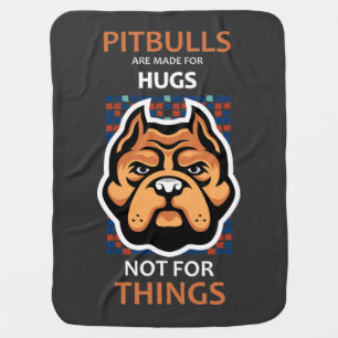 Pitbulls are made for HUGS, not for things. Baby Blanket