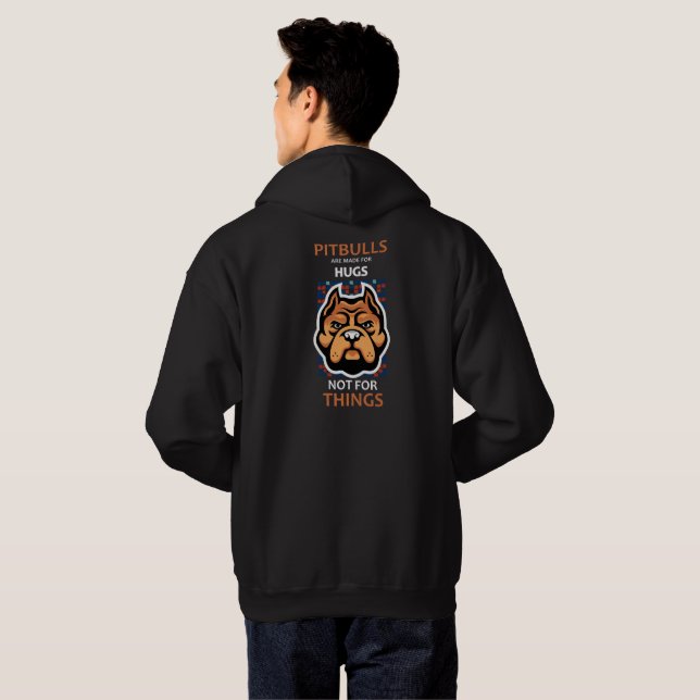 Pitbulls are made for HUGS, not for things. Hoodie (Back Full)