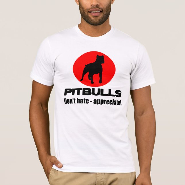Pitbulls - Don't hate, appreciate T-shirt (Front)