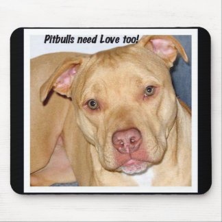 Pitbulls need love too mousepad