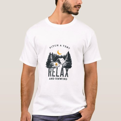 Pitch a tent relax and unwind camping T_Shirt