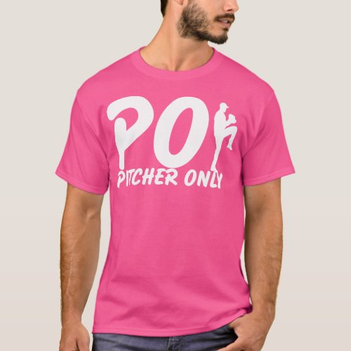 Pitcher Only PO Funny Baseball Saying Pitching Bas T_Shirt