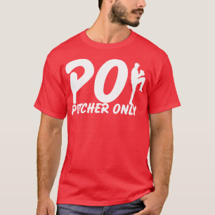 Pitcher Only PO Funny Baseball Saying Pitching Bas T-Shirt
