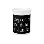 keep calm  and date a islander  Pitchers