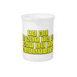 TO BE
 OR NOT TO BE
 THAT IS THE 
 QUESTION  Pitchers