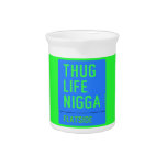 thug life  nigga  Pitchers