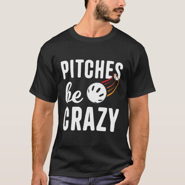 Pitches Be Crazy Wiffleball Pitcher Batter Funny W T-Shirt (Front)