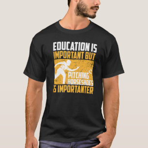 Pitching Horseshoes Is Importanter Cool Lawn Game T-Shirt