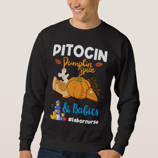 Pitocin Pumpkin Spice & Babies OB RN Delivery Labo Sweatshirt (Front)