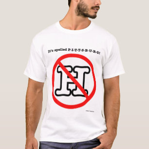 Pittsburg... No H! T-Shirt