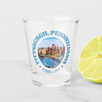 Pittsburgh (cities) Shot Glass by NativeSon01 at Zazzle