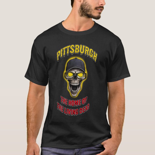 Pittsburgh Home of The Living Dead  T-Shirt (Front)