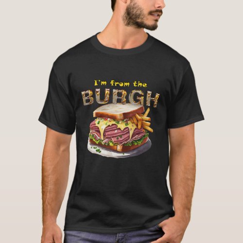 Pittsburgh _ Im from the Burgh  T_Shirt