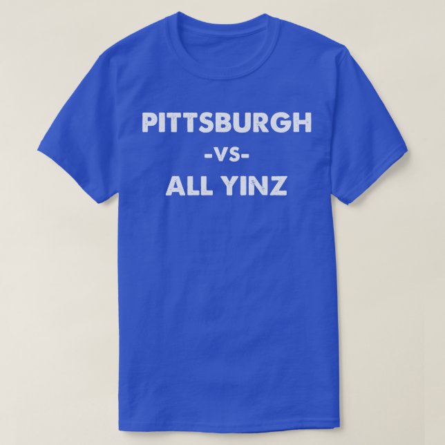 Pittsburgh vs All Yinz 1 T-Shirt (Design Front)