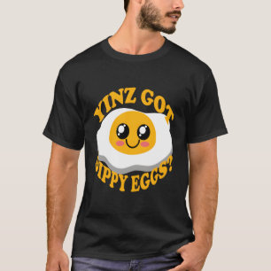 Pittsburgh Yinz Got Dippy Eggs Funny Yinzer Food B T-Shirt
