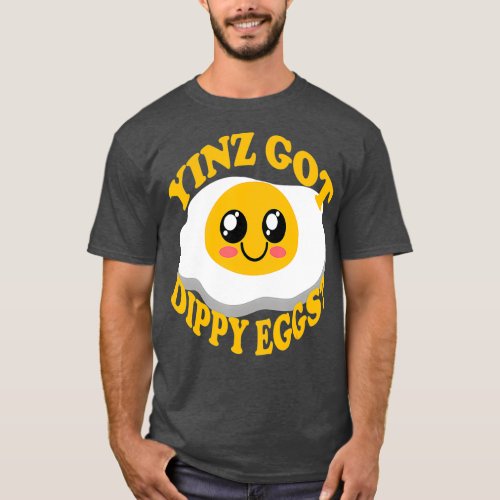 Pittsburgh Yinz Got Dippy Eggs Funny Yinzer Food T_Shirt