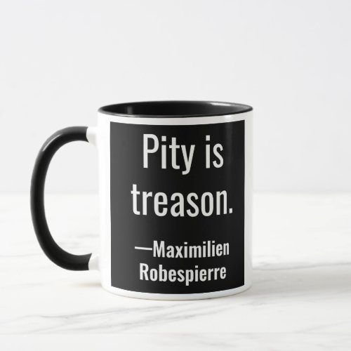 Pity is treason Maximilien Robespierre Mug
