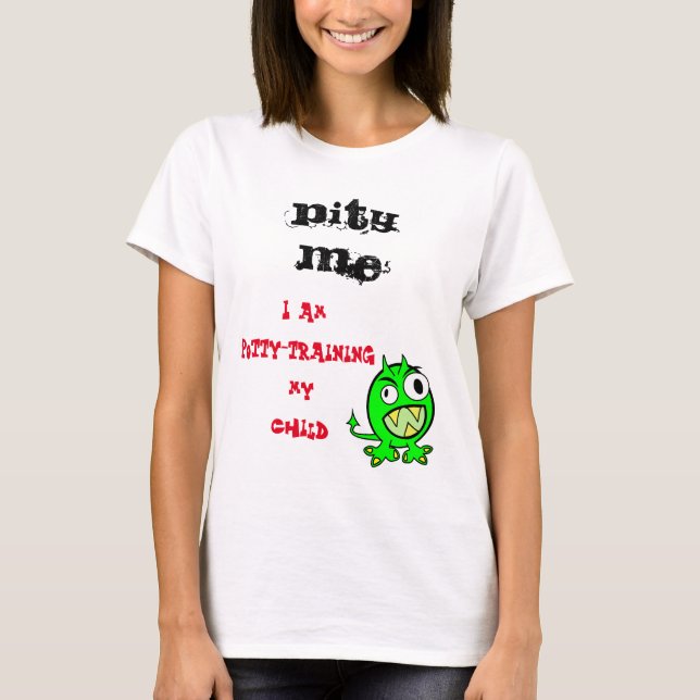 Pity Me Potty-Training Child T-Shirt (Front)
