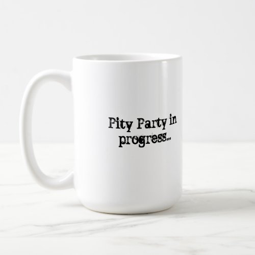 Pity Party in progress Coffee Mug