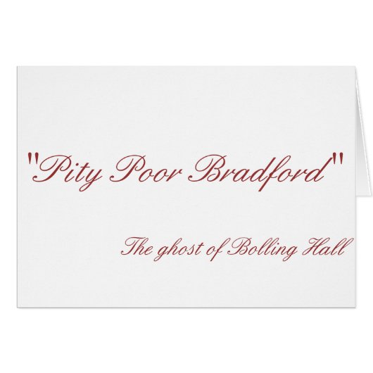 Pity Poor Bradford Card (Front Horizontal)