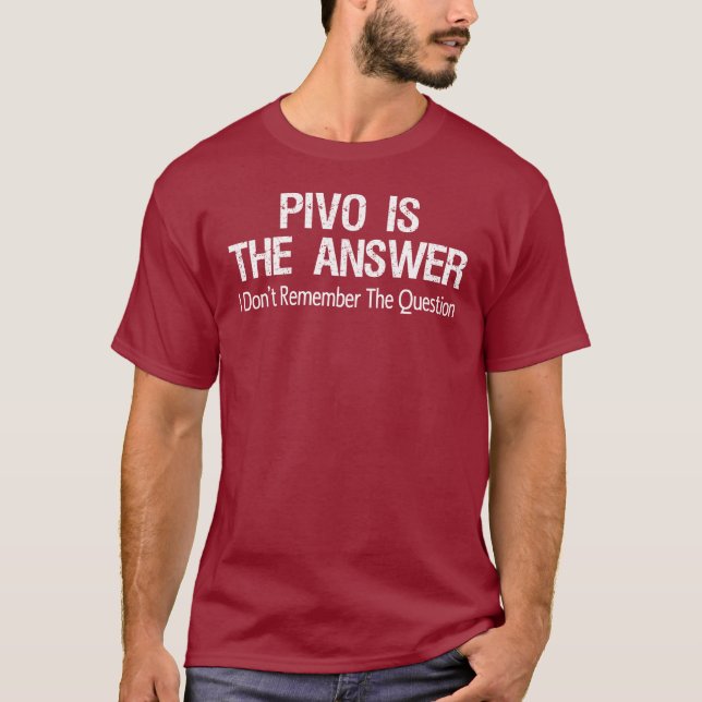Pivo Is The Answer I Don't Remember The Question T-Shirt (Front)