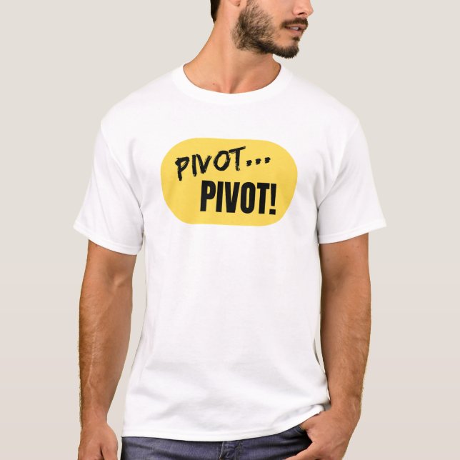'Pivot... Pivot!' TShirt (Front)