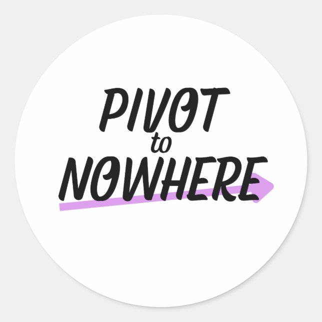 Pivot to Nowhere | Durable Vinyl Classic Round Sticker (Front)