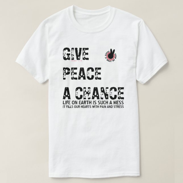 PIWWNEED GIVE PEACE A CHANCE (PIWWN) T-Shirt (Design Front)