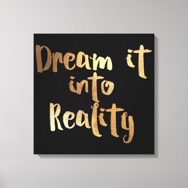 PixDezines Dream it into Reality/Faux Gold Canvas Print (Front)