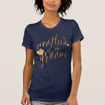 Pixdezines Mother Of The Groom/faux Gold Script T-shirt by PixDezines at Zazzle