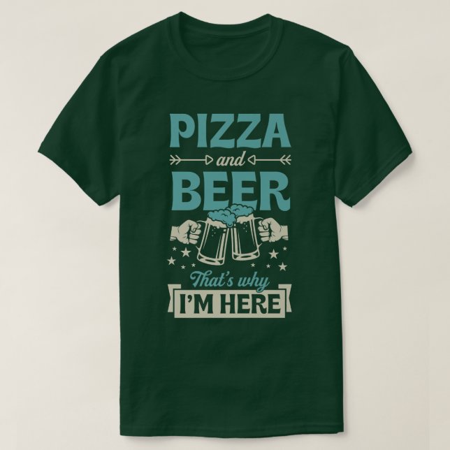 Pizza And Beer Thats Why Im Here Funny Pub Crawl 5 T-Shirt (Design Front)