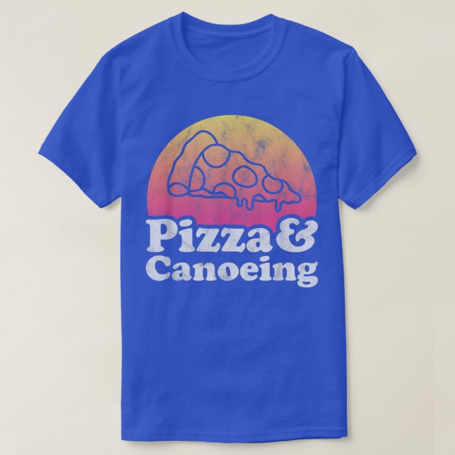 Pizza and Canoeing or Canoe T-Shirt (Design Front)